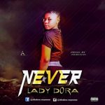 MUSIC: Lady Dora – Never