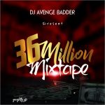 MIXTAPE: DeeJay Avenge Badder – 36Million Mix-Vol1