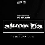 MUSIC: DJ Hazan Ft. Ycee & Damilare – Awon Da