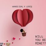 MUSIC: Wande Coal – Will You Be Mine Ft. Leriq