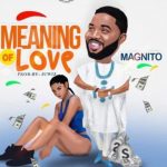 MUSIC: Magnito – Meaning Of Love