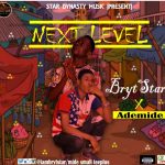 MUSIC: BrytStar Ft. Ademide — Next Level — Prod. by BrytStar