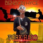 MUSIC: Benson Hyce – Work Hard(Prod By Kon3man)