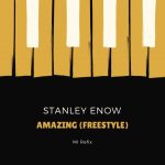 MUSIC: Stanley Enow – Amazing (Freestyle)