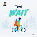 MUSIC: Teni – Wait