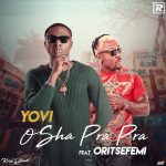 MUSIC: Yovi ft. Oritse Femi – Osha Pra Pra (Remix)