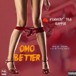 MUSIC: Kennedy Tha Rapper – Omo Better