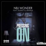 MUSIC: Nbj Wonder x Silent x Lj Banga – Pressing On