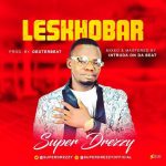 MUSIC: Super Drezzy – Leskhobar