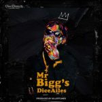 MUSIC: Dice Ailes – Mr Bigg’s (Prod. by Killertunes)