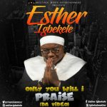 VIDEO: Esther Igbekele (JP) – Only You Will I Praise