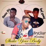 MUSIC: BrytStar Ft. Choice_kiss X Small jay — Shake Your Body