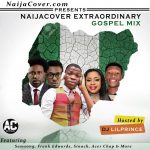 MIXTAPE: Dj LilPrince – NaijaCover Extraordinary Gospel Mix