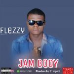 MUSIC: Flezzy – Jam Body