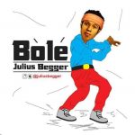 MUSIC: Julius Begger – Bole (Pro. by one master mind)