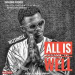 MUSIC: Wizsingle – All Is Well