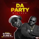 MIXTAPE: DJ Tims x DJ Big N – Da Party Mix