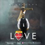 Gospel Music + Video: Peter Song — Your Love