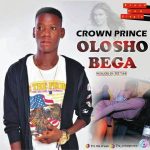 MUSIC: Crown Prince – Olosho Bega