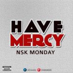 GOSPEL MUSIC : NSK Monday ft Comfort _ Have Mercy