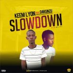 MUSIC: Keem Lyon ft. Dansinzu – Slow Down