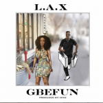 MUSIC: L.A.X – Gbefun