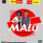 MUSIC: BrytStar Ft. Lady Simple — Malo — Prod By BrytStar