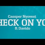 VIDEO: Cassper Nyovest ft Davido – Check On You