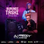 VIDEO: DJ Preddy – Burundi Tashi ft. Slimcase