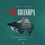 MUSIC: Freeboy – R.I.P Grandpa | @tgifreeboy
