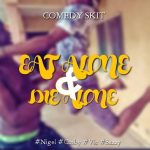 COMEDY SKIT: Eat Alone And Die Alone