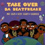 MUSIC: Da Beatfreakz – “Take Over” Ft. Mr Eazi, Seyi Shay & Shakka