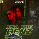 MUSIC: Yung6ix – “Ina The Benz”