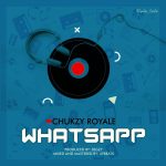 MUSIC: Chukzy royale – Whatsapp