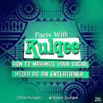 Facts with Kulqee: How To Maximize The Social Media As An Entertainer