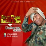 MUSIC: First Class Banana Boy – Consine me