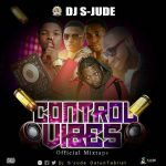 MIXTAPE: DJ S-JUDE – CONTROL VIBES MIXTAPE @Naijabanging @Sootunes