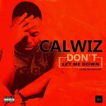 MUSIC: Calwiz – Don’t let me down