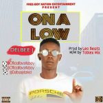 MUSIC: Delbee J – On A Low (Prod. By Leobeatz)