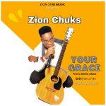 Audio + Video: Zion Chuks – Your Grace