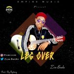 MUSIC: Zcee Bankz – Leg Over