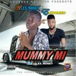 MUSIC: Alex Money ft. Ejiromeo – Mummy Mi