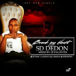 MUSIC: SD Dedon – Break My Heart.mp3 Mixed By Dj Falleytee