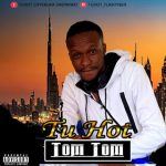 MUSIC: Tu Hot – Tom Tom