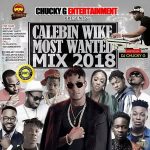 MIXTAPE : DJ CHUCKY G – Calebin wike most wanted mix 2018 | @djchuckyg @ehyordaboss