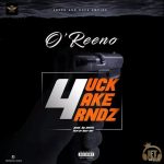 MUSIC: O’Reeno – F**k Fake Frndz