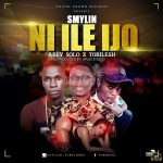 MUSIC: smylin ft tobilesh + abeysolo – Ni Ile Ijo