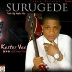 MUSIC: KESTER VEE – SURUGEDE