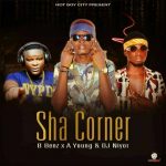 MUSIC: HBC ft. B_benz, A Young & DJ Niyor – Sha Corner