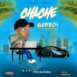 MUSIC: GUDBOI – CHACHE